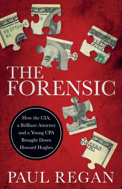 The Forensic: How the CIA, a Brilliant Attorney and a Young CPA Brought Down Howard Hughes - Paperback