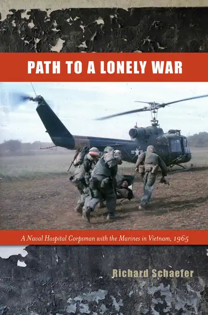 Path to a Lonely War: A Naval Hospital Corpsman with the Marines in Vietnam, 1965 - Hardcover