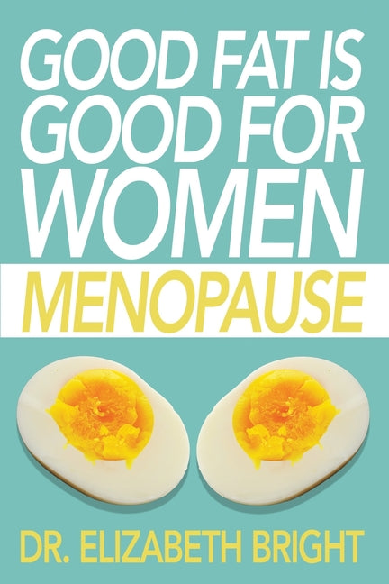 Good Fat is Good for Women: Menopause - Paperback