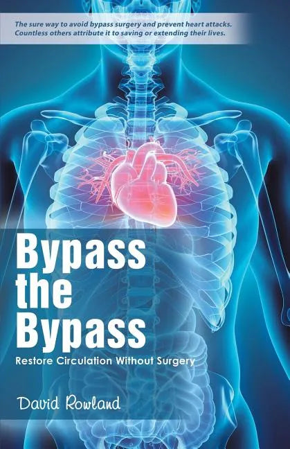 Bypass the Bypass: Restore Circulation Without Surgery - Paperback