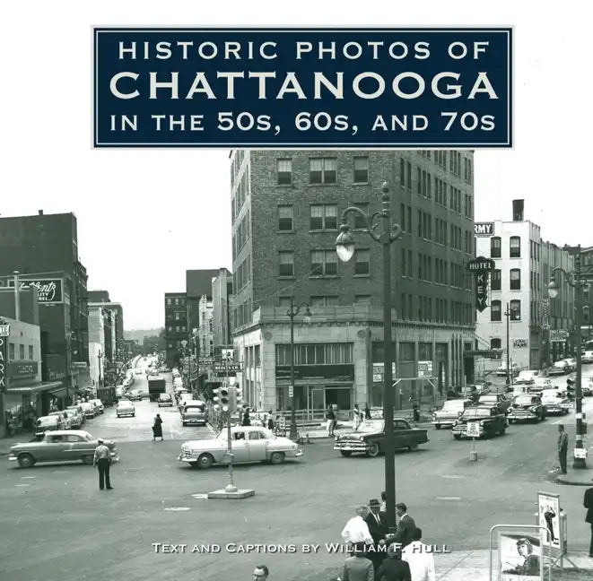 Historic Photos of Chattanooga in the 50s, 60s and 70s - Hardcover