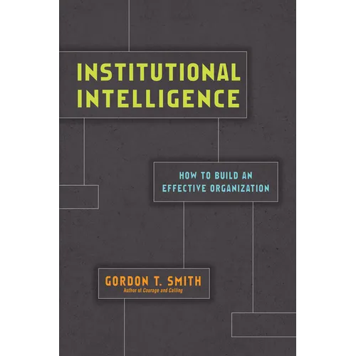 Institutional Intelligence: How to Build an Effective Organization - Paperback