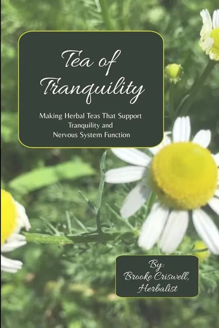 Tea of Tranquility: Making Herbal Teas That Support Tranquility and Nervous System Function - Paperback