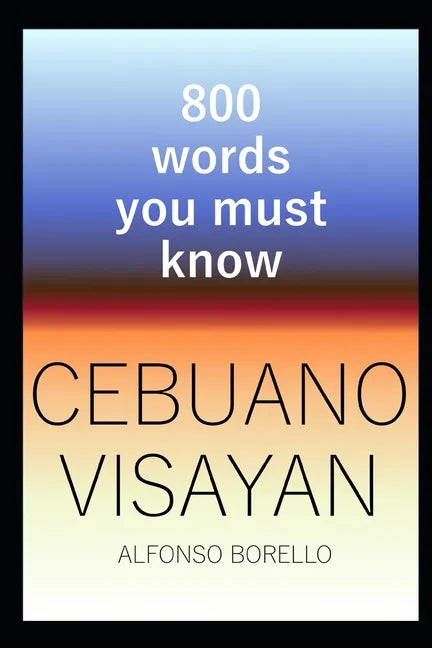 Cebuano Visayan: 800 Words You Must Know (Cebuano Edition) - Paperback