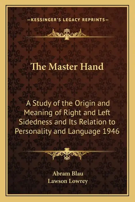 The Master Hand: A Study of the Origin and Meaning of Right and Left Sidedness and Its Relation to Personality and Language 1946 - Paperback