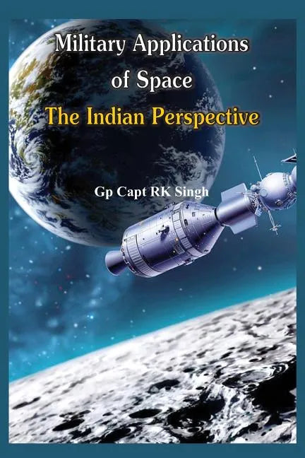 Military Application of Space: The Indian Perspectives - Paperback