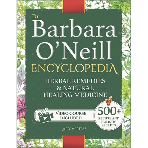 Dr. Barbara O'Neill Herbal Remedies & Natural Medicine Encyclopedia: A Self-Healing Collection of 500+ Naturopathic Recipes and Holistic Secrets So Re - Paperback