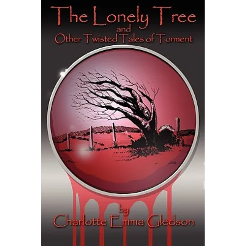 The Lonely Tree And Other Twisted Tales of Torment - Paperback