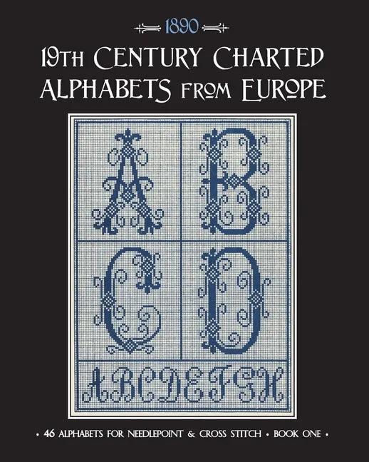 19th Century Charted Alphabets from Europe: for Needlepoint & Cross Stitch - Paperback