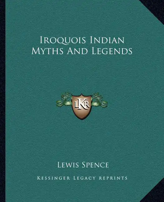 Iroquois Indian Myths and Legends - Paperback