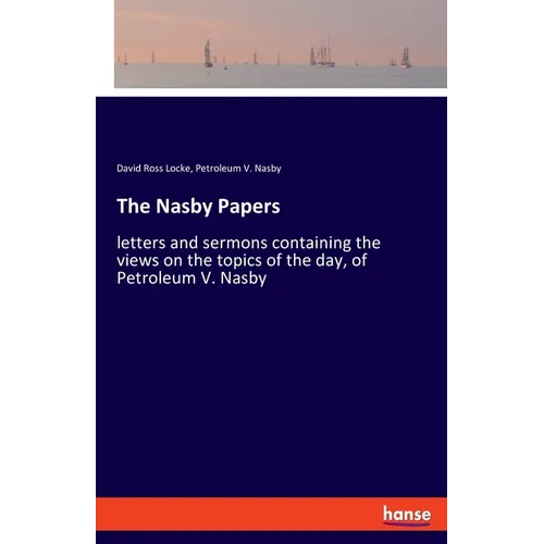 The Nasby Papers: letters and sermons containing the views on the topics of the day, of Petroleum V. Nasby - Paperback