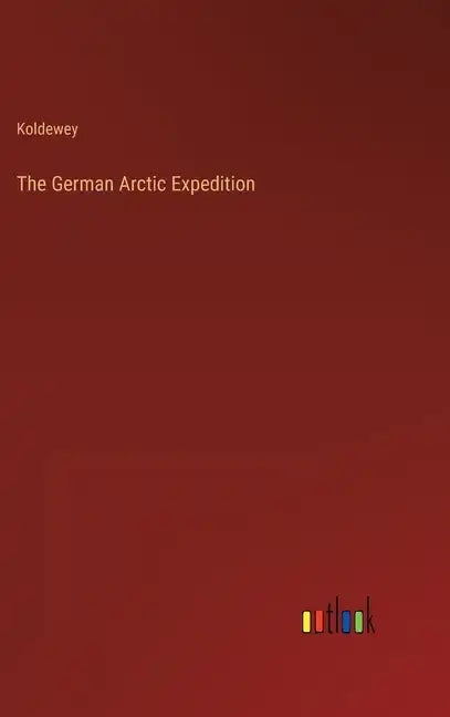 The German Arctic Expedition - Hardcover
