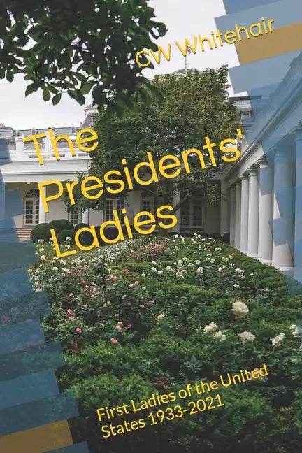 The Presidents' Ladies: First Ladies of the United States 1933-2021 - Paperback
