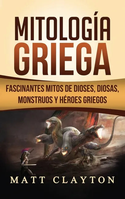 Mitología Griega: Fascinantes Mitos de Dioses, Diosas, Monstruos y Héroes Griegos - Hardcover