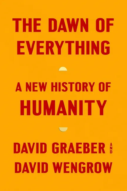 The Dawn of Everything: A New History of Humanity - Hardcover