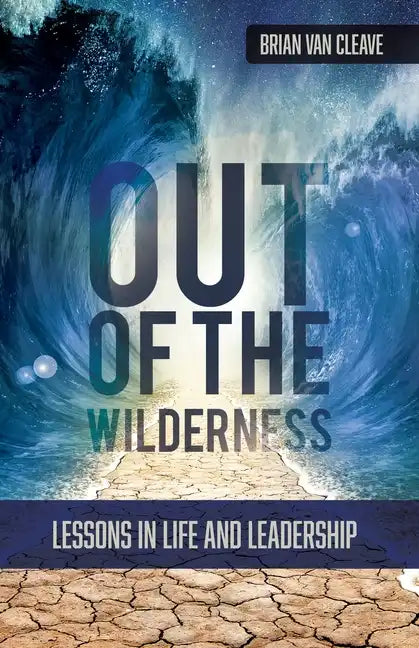 Out of the Wilderness: Lessons in Life and Leadership - Paperback