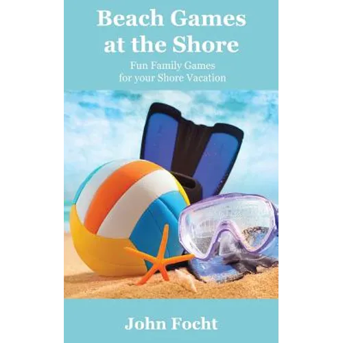 Beach Games at the Shore: Fun Family Games for your Shore Vacation - Paperback