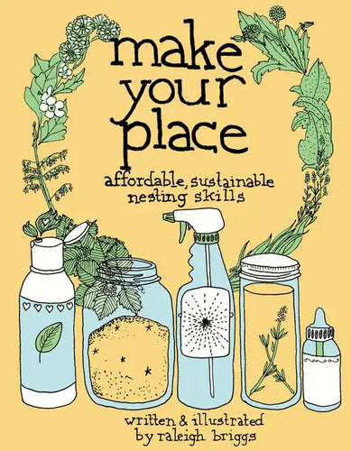 Make Your Place: Affordable, Sustainable Nesting Skills: Affordable, Sustainable Nesting Skills - Paperback