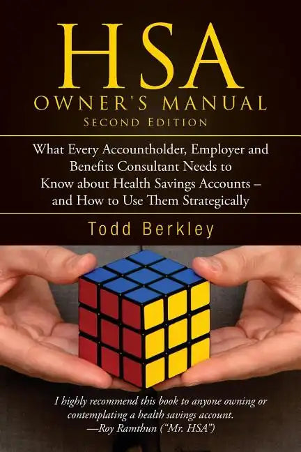 HSA Owners Manual: What Every Accountholder, Employer and Benefits Consultant Needs to Know about Health Savings Accounts - and How to Us - Paperback