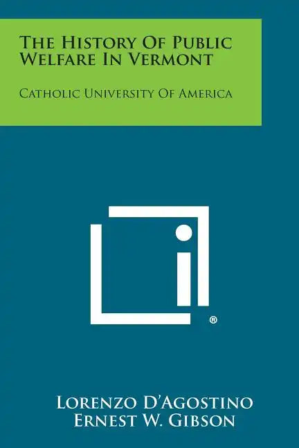 The History of Public Welfare in Vermont: Catholic University of America - Paperback