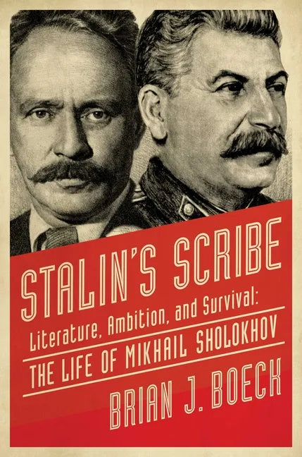Stalin's Scribe: Literature, Ambition, and Survival: The Life of Mikhail Sholokhov - Paperback