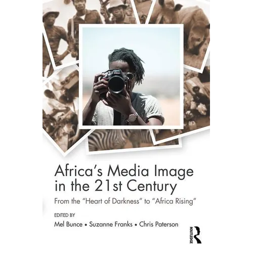 Africa's Media Image in the 21st Century: From the Heart of Darkness to Africa Rising - Paperback