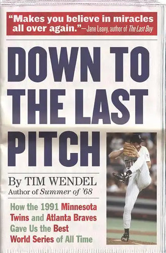 Down to the Last Pitch: How the 1991 Minnesota Twins and Atlanta Braves Gave Us the Best World Series of All Time - Paperback