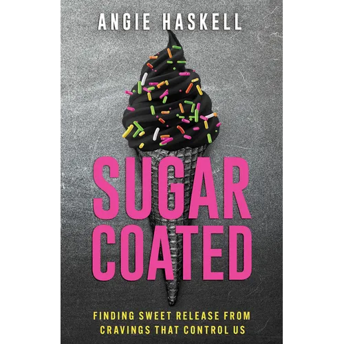Sugarcoated: Finding Sweet Release from Cravings That Control Us - Paperback
