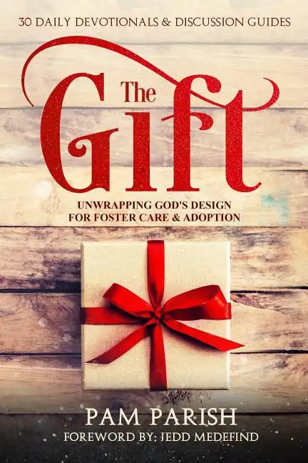 The Gift: Unwrapping God's Design for Foster Care & Adoption - Paperback