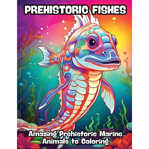 Prehistoric Fishes: Amazing Prehistoric Marine Animals to Coloring - Paperback