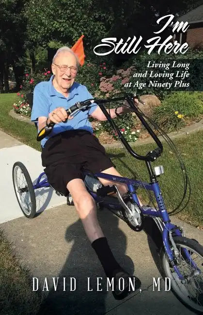 I'm Still Here: Living Long and Loving Life at Age Ninety Plus - Paperback