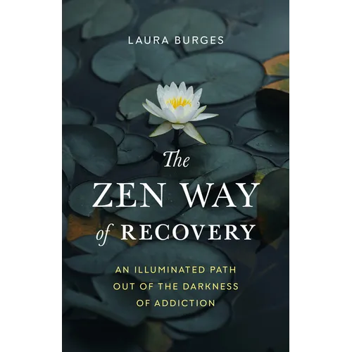 The Zen Way of Recovery: An Illuminated Path Out of the Darkness of Addiction - Paperback