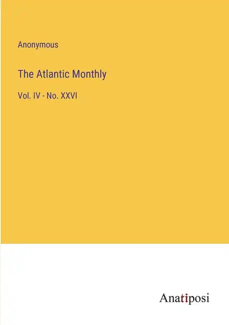 The Atlantic Monthly: Vol. IV - No. XXVI - Paperback