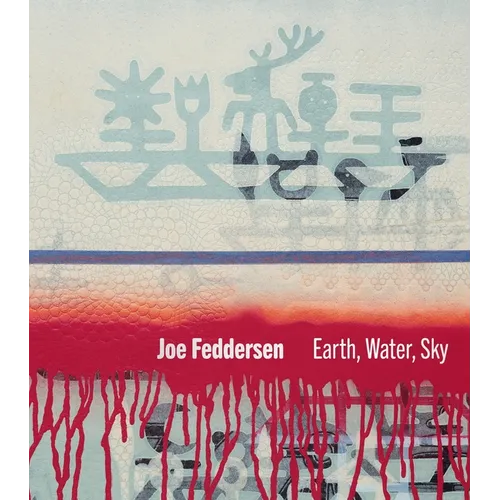 Joe Feddersen: Earth, Water, Sky - Hardcover