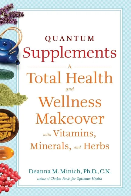 Quantum Supplements: A Total Health and Wellness Makeover with Vitamins, Minerals, and Herbs (for Readers of the Energy Codes) - Paperback