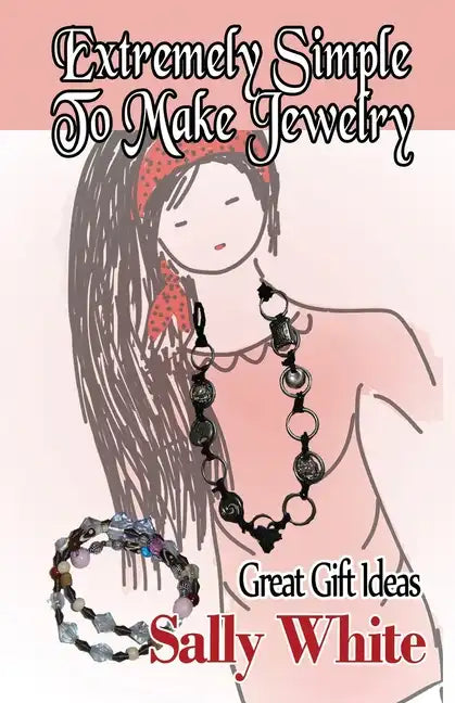 Extremely Simple To Make Jewelry - Great Gift Ideas - Paperback
