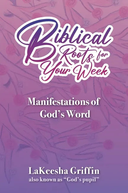 Biblical Roots for Your Week: Manifestations of God's Word - Paperback