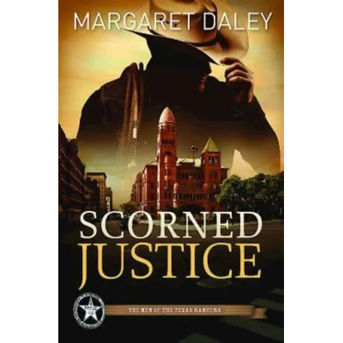 Scorned Justice: The Men of the Texas Rangers - Book 3 - Paperback