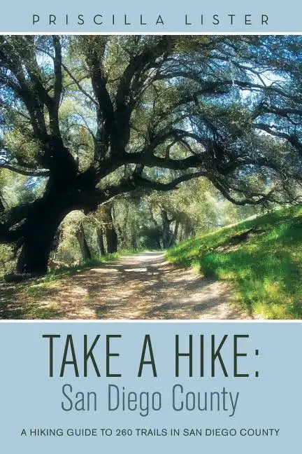 Take a Hike: San Diego County: A Hiking Guide to 260 Trails in San Diego County - Paperback
