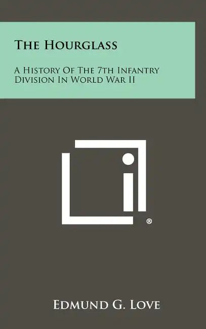 The Hourglass: A History of the 7th Infantry Division in World War II - Hardcover