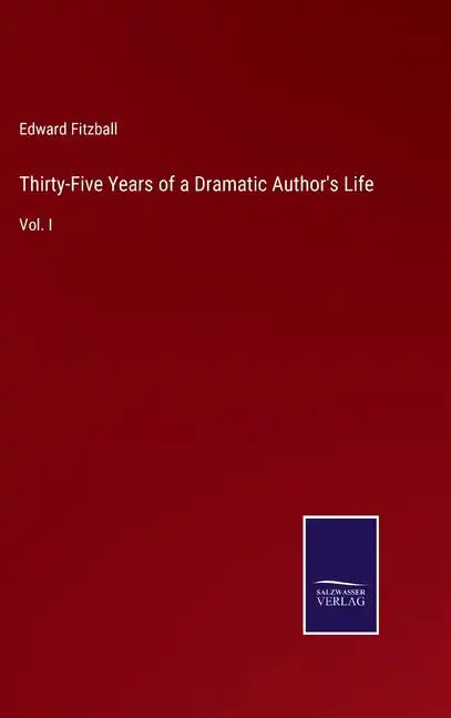 Thirty-Five Years of a Dramatic Author's Life: Vol. I - Hardcover