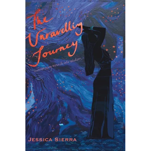 The Unravelling Journey: A Personal Journey Through Healing and Self-Discovery - Hardcover