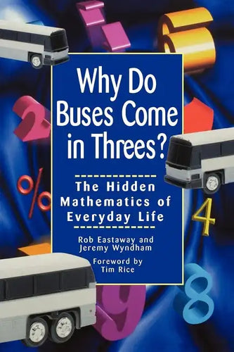 Why Do Buses Come in Threes: The Hidden Mathematics of Everyday Life - Paperback