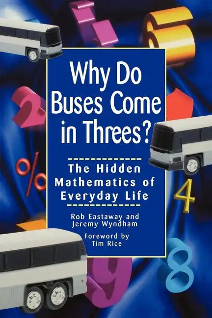 Why Do Buses Come in Threes: The Hidden Mathematics of Everyday Life - Paperback