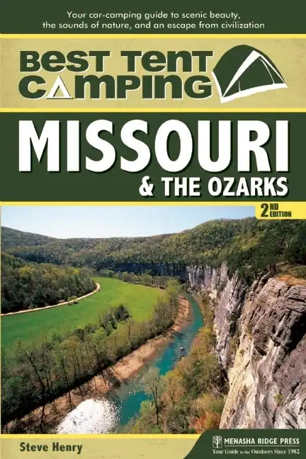 Best Tent Camping: Missouri & the Ozarks: Your Car-Camping Guide to Scenic Beauty, the Sounds of Nature, and an Escape from Civilization - Paperback