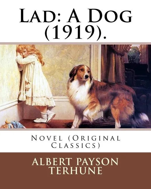 Lad: A Dog (1919). By: Albert Payson Terhune: Novel (Original Classics) - Paperback