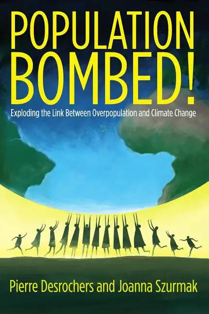 Population Bombed!: Exploding the Link Between Overpopulation and Climate Change - Paperback