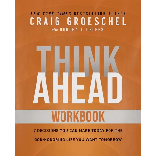 Think Ahead Workbook: The Power of Pre-Deciding for a Better Life - Paperback