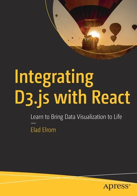 Integrating D3.Js with React: Learn to Bring Data Visualization to Life - Paperback