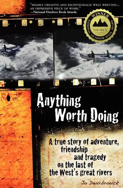 Anything Worth Doing: A True Story of Adventure, Friendship and Tragedy on the Last of the West's Great Rivers - Paperback